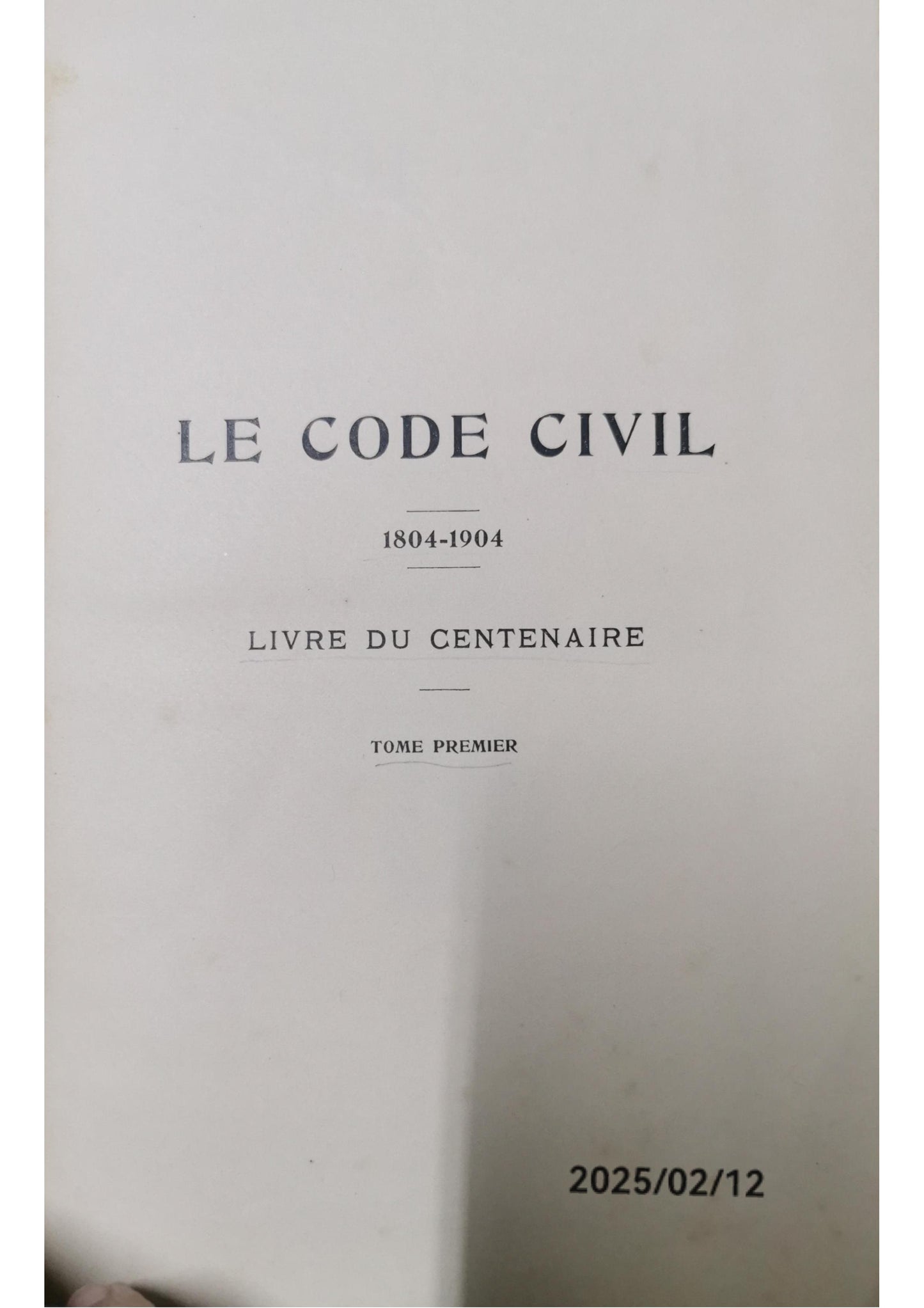 Le Code civil, 1804-1904 : livre du centenaire. Tome 1. Generalités. Études spéciales;  La question de la revision. Documents. Société d'etudes législatives. Published by Société d'etudes législatives. A. Rousseau., Paris ., 1904