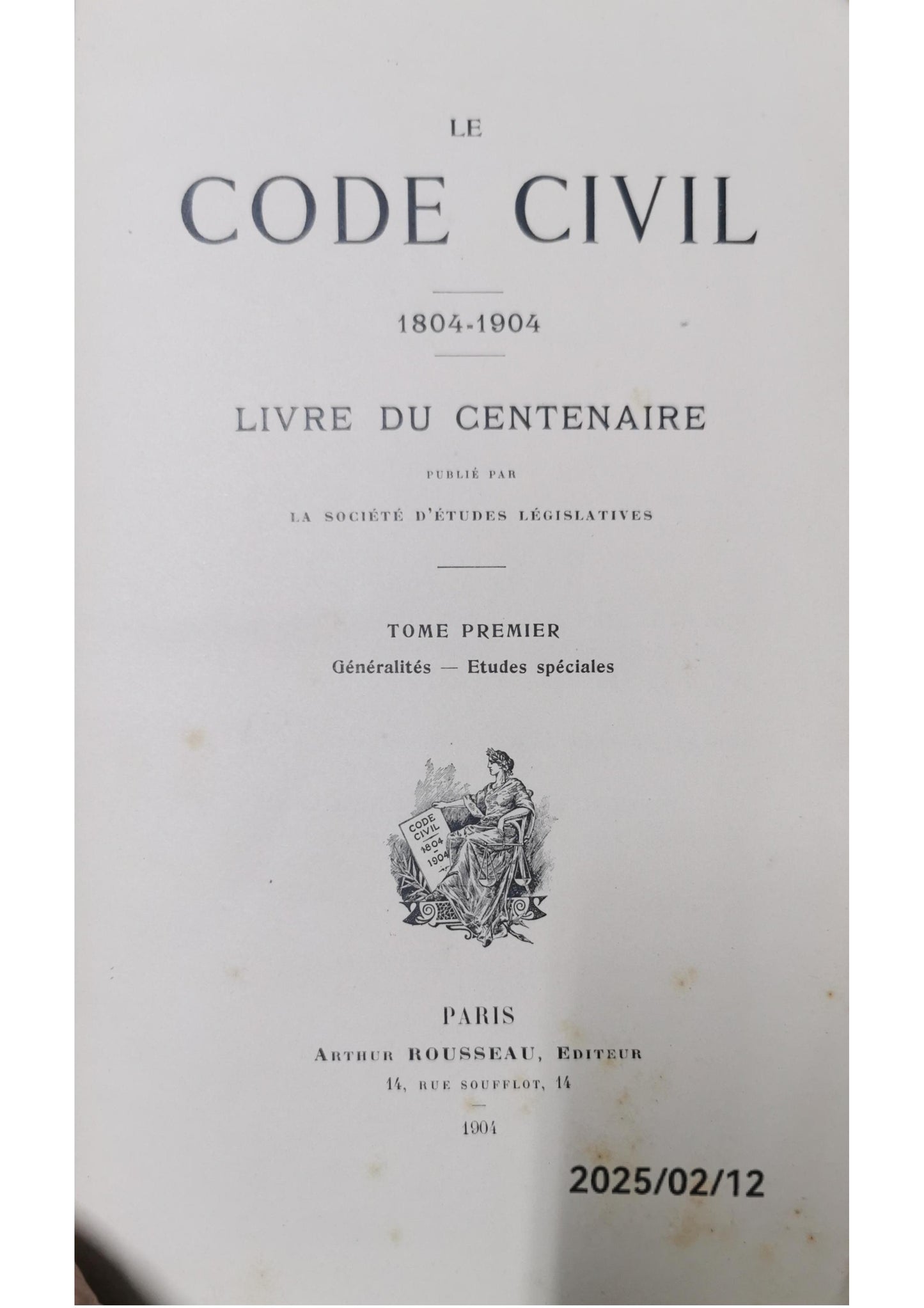 Le Code civil, 1804-1904 : livre du centenaire. Tome 1. Generalités. Études spéciales;  La question de la revision. Documents. Société d'etudes législatives. Published by Société d'etudes législatives. A. Rousseau., Paris ., 1904