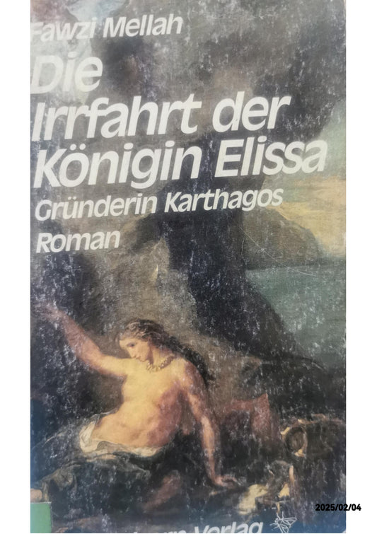 Die Irrfahrt der Königin Elissa: Gründerin Kathargos. Roman Unknown Binding by Fawzi Mellah (Autor), Hans Thill (Übersetzer)