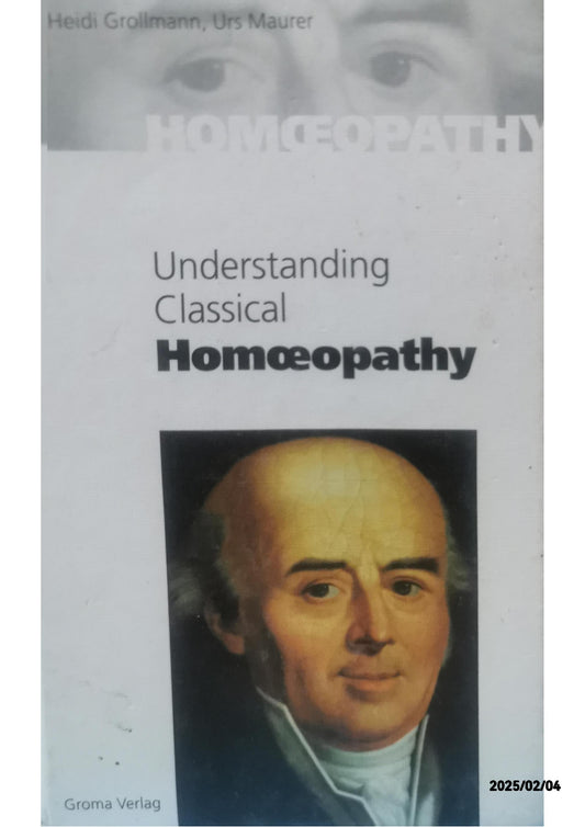 Understanding Classical Homeopathy Paperback – Import, December 23, 2019 by Heidi Grollmann (Author), Urs Maurer (Author)