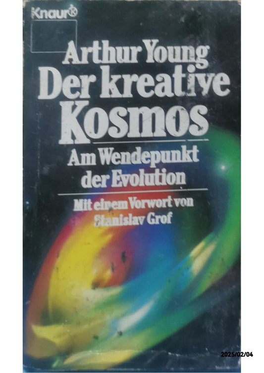 Der kreative Kosmos: Am Wendepunkt der Evolution (Knaur Taschenbücher. Sachbücher) Perfect Paperback Unknown edition  by Arthur Young (Autor), Wolfgang Stifter (Übersetzer)