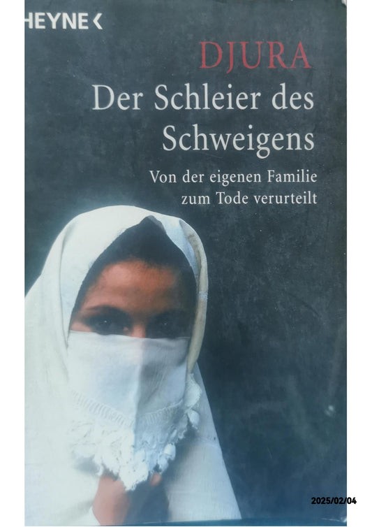 Der Schleier des Schweigens. Von der eigenen Familie zum Tode verurteilt. Paperback – 31 Mar. 2005 by Djura (Autor), Oliver Neumann (Übersetzer)