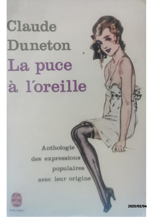 La Puce à l'oreille : Anthologie des expressions populaires avec leur origine Poche – 1 janvier 1990 de Claude Duneton (Auteur)