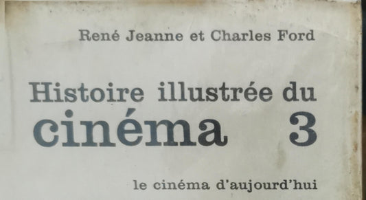 Histoire illustrée du Cinéma - 3 volumes : Tome 1 : Le cinéma muet 1895-1930 / Tome 2 : Le cinéma parlant 1927-1945 / Tome 3 : Le cinema d'aujourd'hui Broché – 1 janvier 1966 de René Jeanne (Auteur), Charles Ford (Auteur)