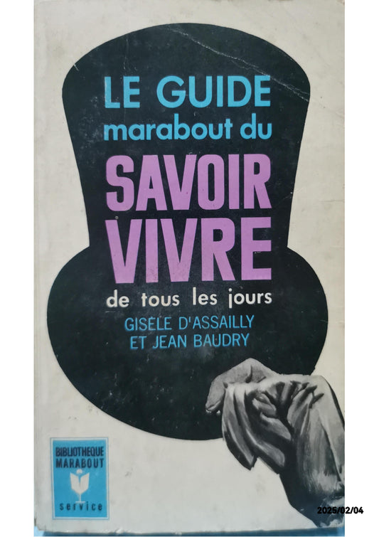 LE GUIDE MARABOUT DU SAVOIR VIVRE DE TOUS LES JOURS. Broché – 1 janvier 1951 de D'assailly Baudry (Auteur)