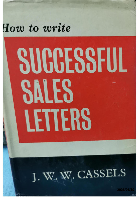 How to Write Successful Sales Letters by Direct Mail Author: J.W.W. Cassels