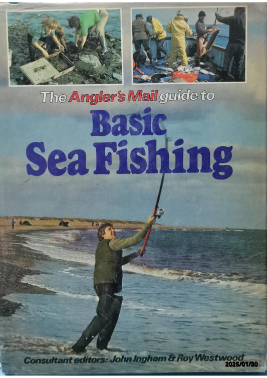 "Angler's Mail" Guide to Basic Sea Fishing Hardcover – January 1, 1981 by John and Roy Westwood. (consultant editors) Ingham (Author)