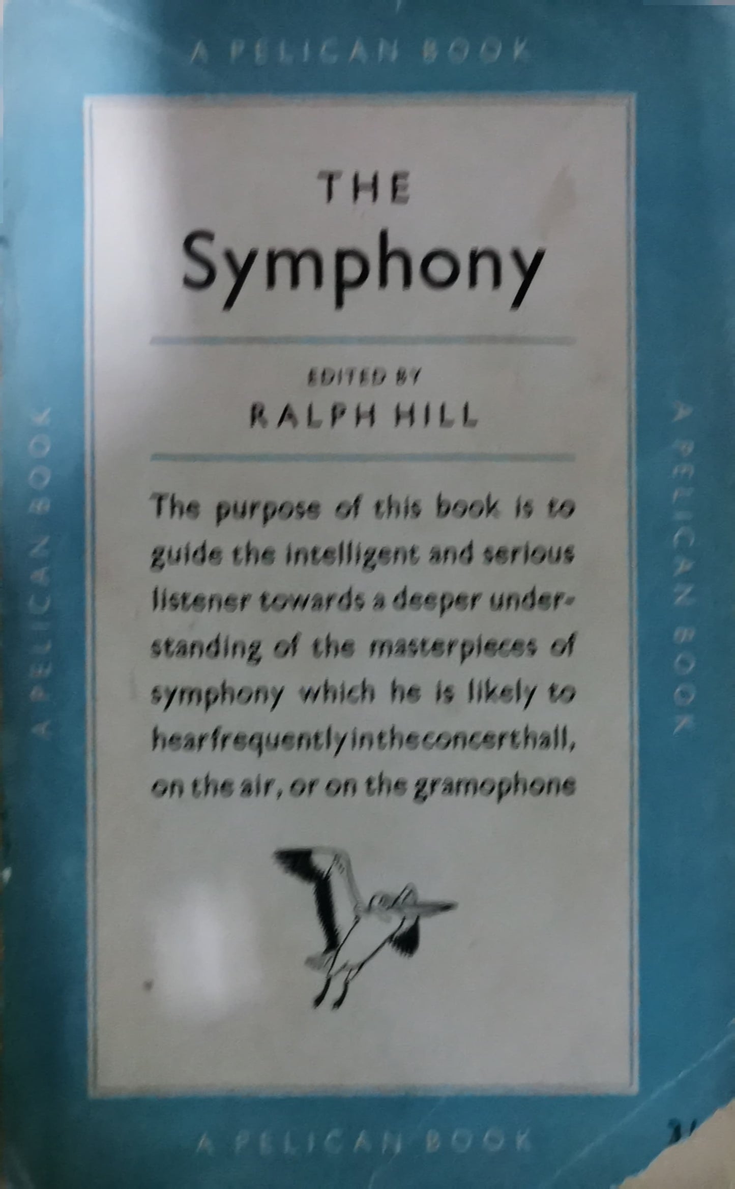 THE SYMPHONY (PELICAN BOOKS) Paperback – January 1, 1950 by Ralph. (Editor). Hill (Author)