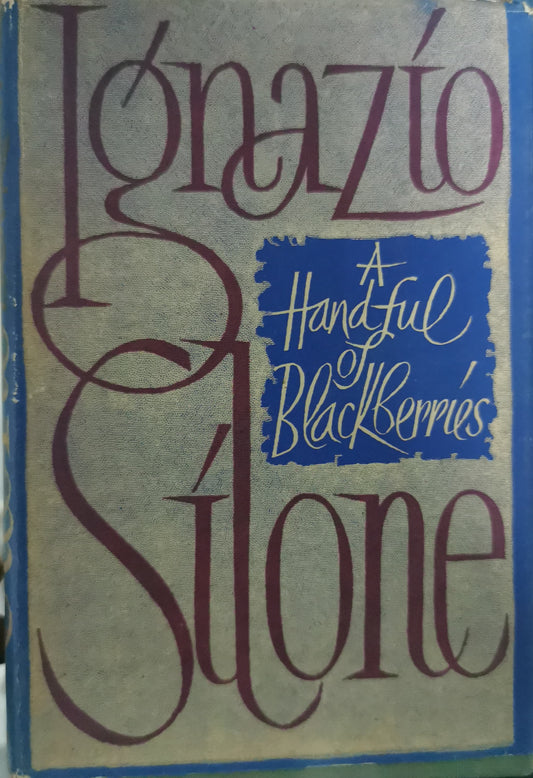 A handful of blackberries; Hardcover – January 1, 1953 by Ignazio Silone (Author)