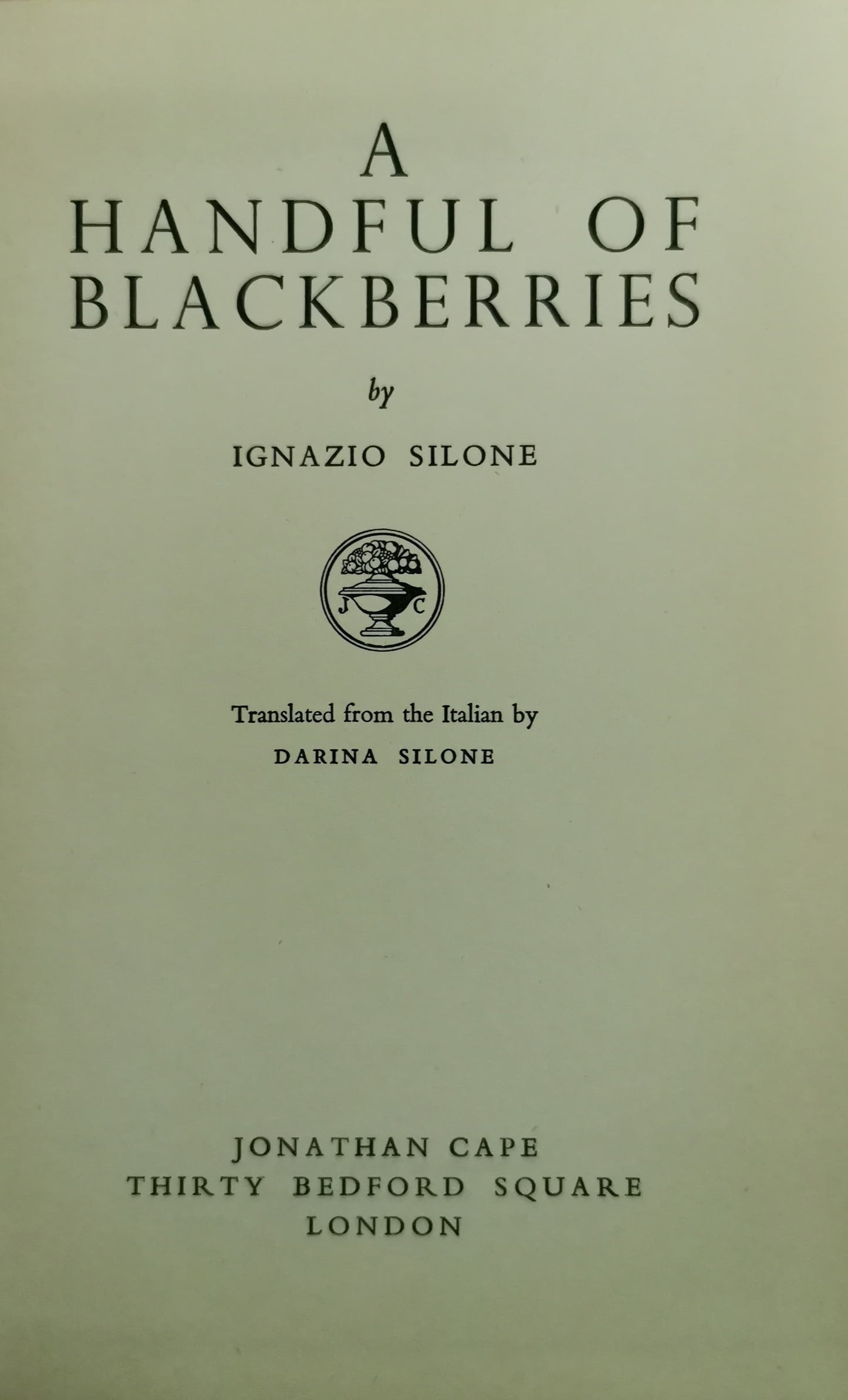 A handful of blackberries; Hardcover – January 1, 1953 by Ignazio Silone (Author)