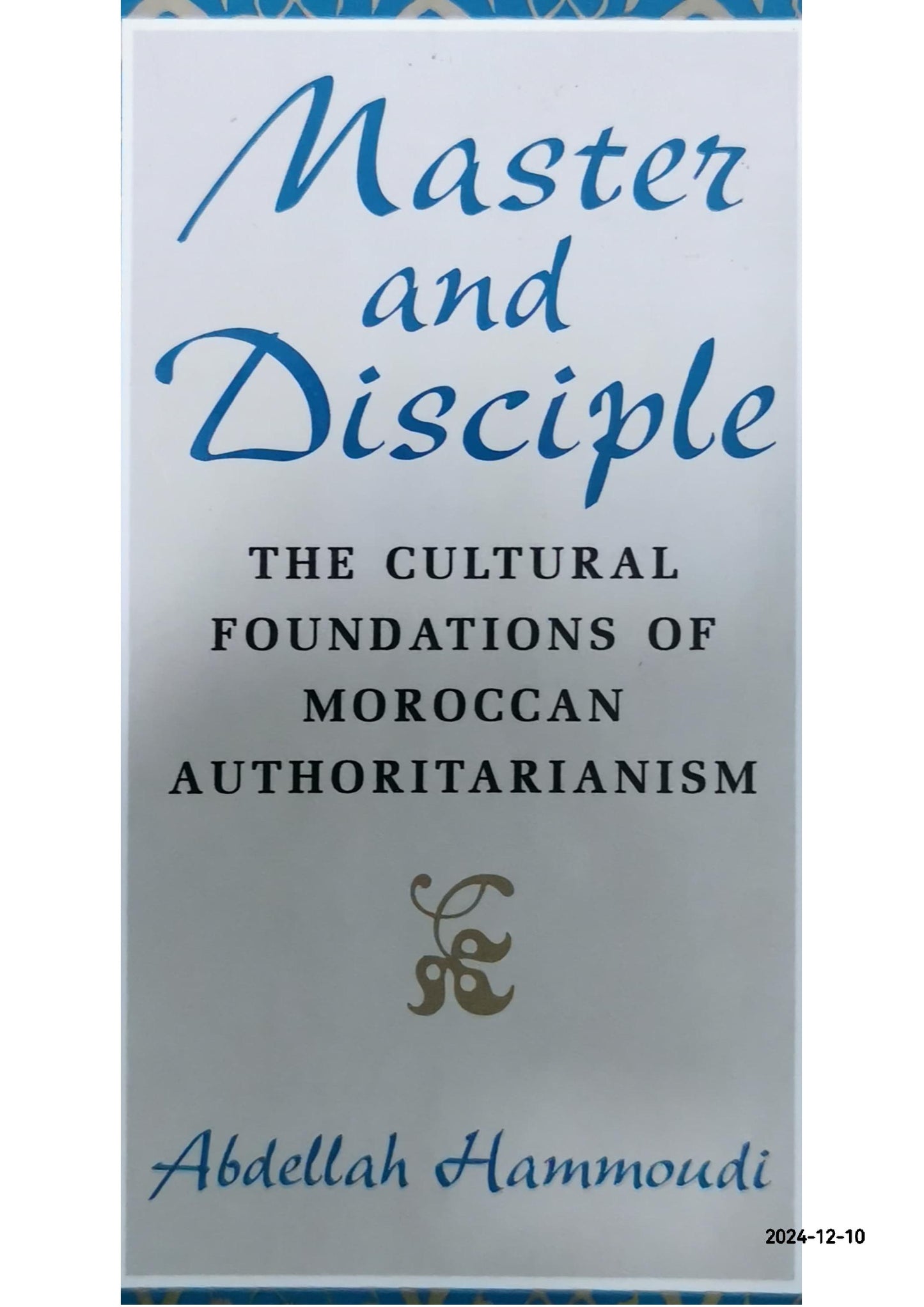 Master and Disciple: The Cultural Foundations of Moroccan Authoritarianism 1st Edition by Abdellah Hammoudi (Author)