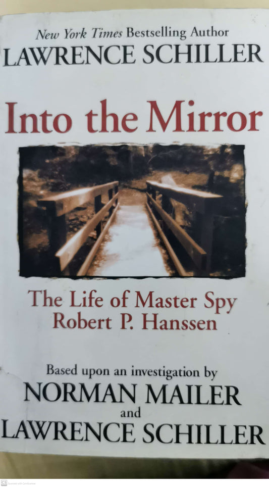 Into the Mirror: The Life of Master Spy Robert P. Hanssen Hardcover – by Lawrence Schiller