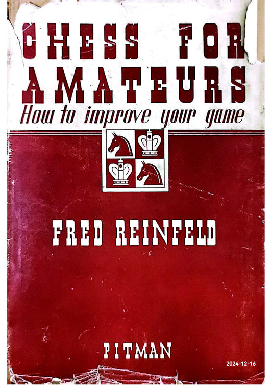 Chess for amateurs;: How to improve your game, Hardcover – January 1, 1965 by Fred Reinfeld (Author)