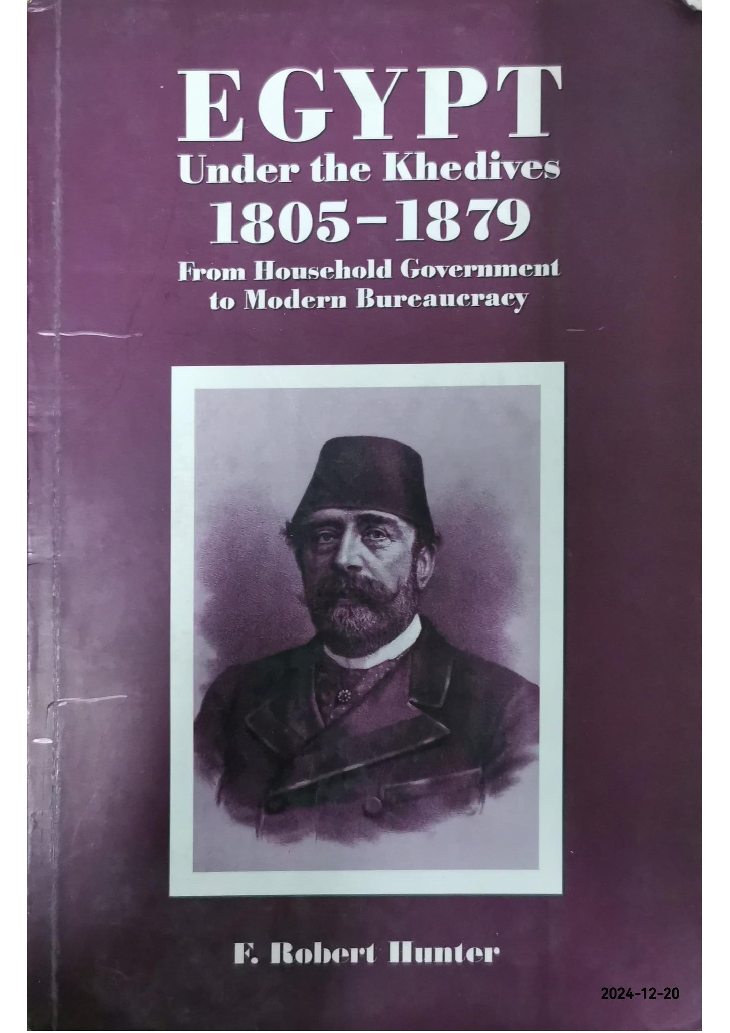 Egypt Under the Khedives: 1805-1879: From Household Government to Modern Bureaucracy Paperback – December 1, 1999 by F. Robert Hunter (Author)