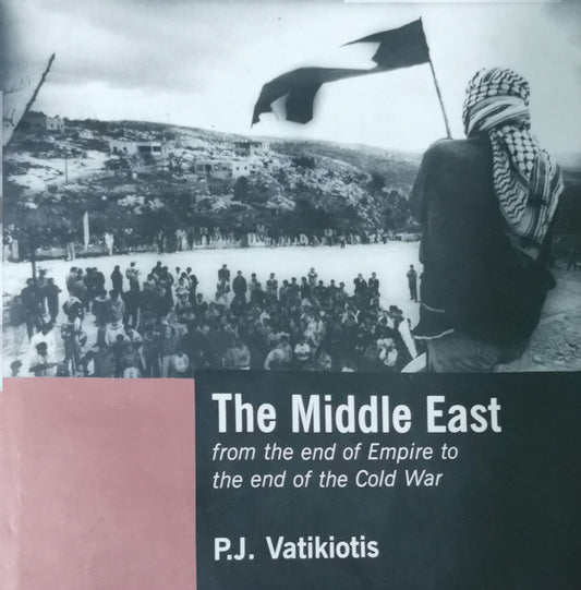 The Middle East: From the End of the Empire to the End of the Cold War 1st Edition by P.J. Vatikiotis (Author)