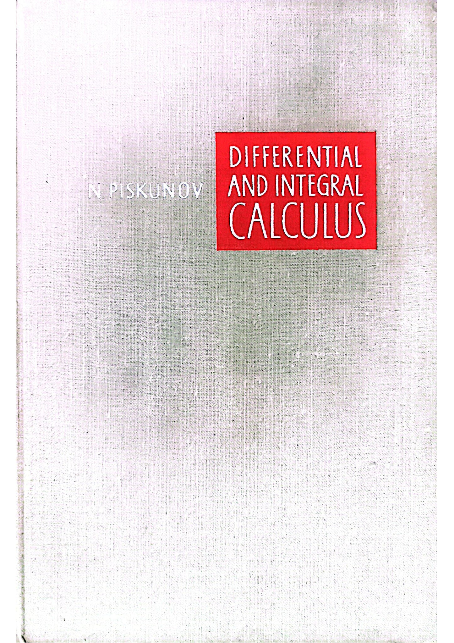 Differential and Integral Calculus N. Piskunov Published by Mir Publishers, Moscow, 1969