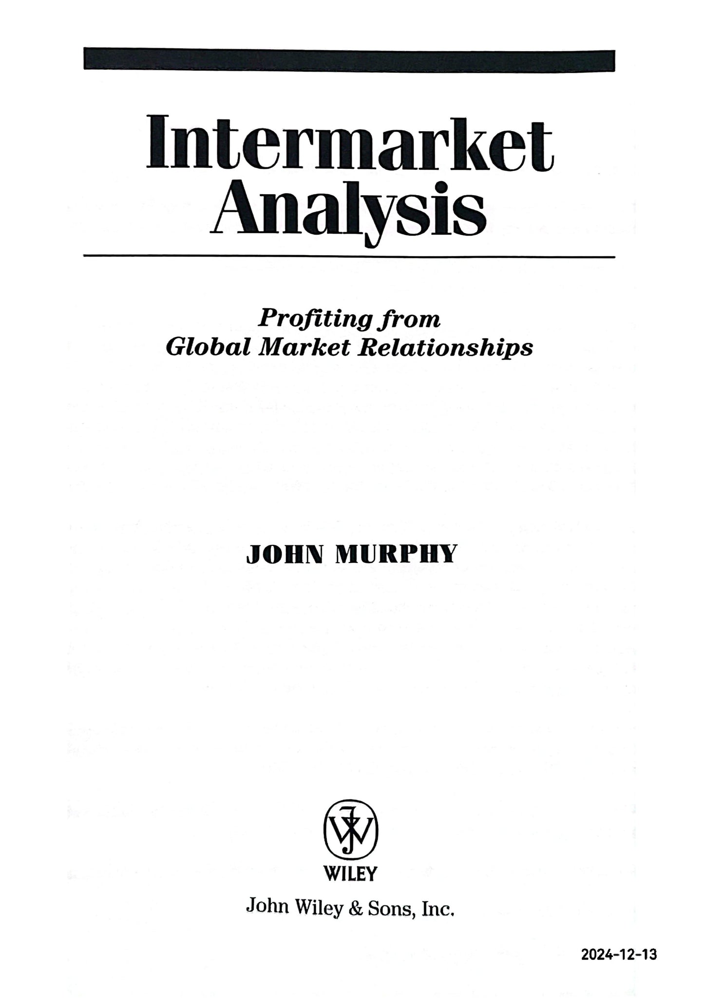 Intermarket Analysis: Profiting from Global Market Relationships (Wiley Trading) 2nd Edition by John J. Murphy (Author)