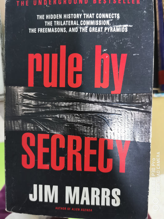 Rule by Secrecy: The Hidden History That Connects the Trilateral Commission, the Freemasons, and the Great Pyramids by Jim Marrs