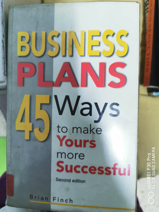 Business Plans: 45 Ways to Make Yours More Successful by Brian Finch