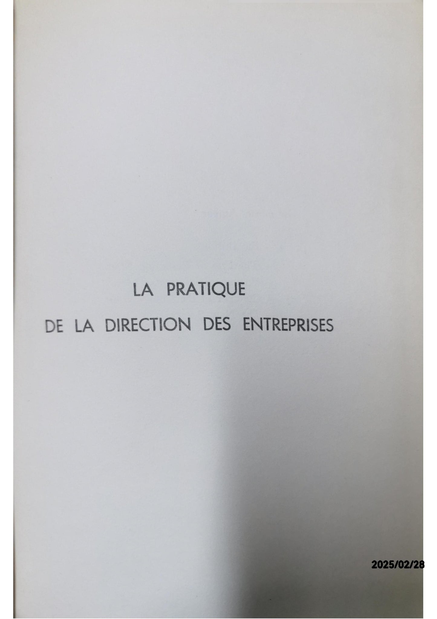 LA PRATIQUE DE LA DIRECTION DES ENTREPRISES / la nature de la fonction de direction - diriger une entreprise / diriger les cadres supérieurs - la structure de la direction / la direction (management) des éxecutant et l'organisation du