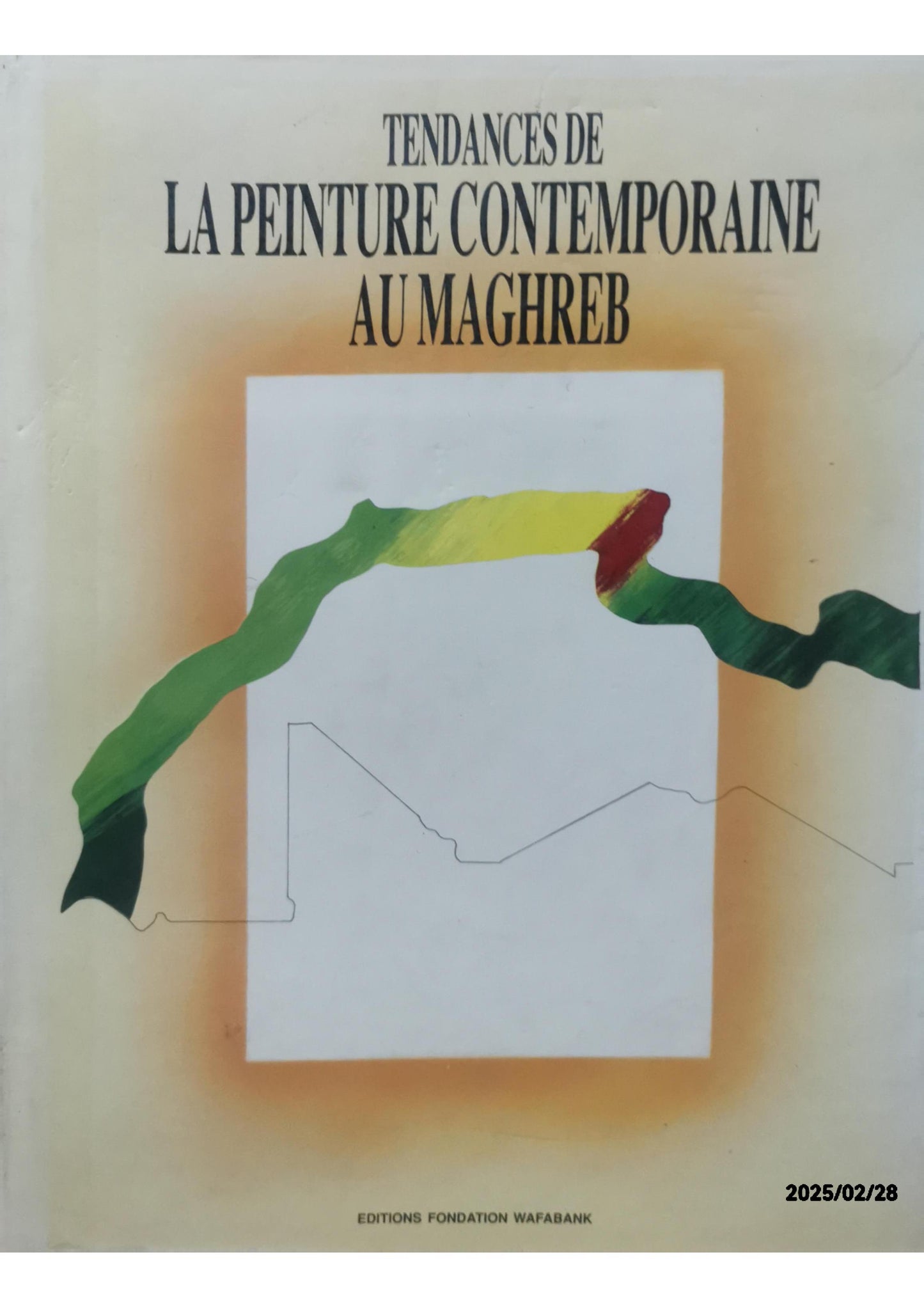 Tendances de la Peinture Contemporaine au Maghreb Tahar Lamine Al Maghribi / Mediene Benamar / Lahbib Bida / Abdelkebir Khatibi / Idoumou Ould Mohamed Lemine / El Aroussi Moulin (Introduction) Published by Editions Fondation Wafabank, 1990 Hardcover