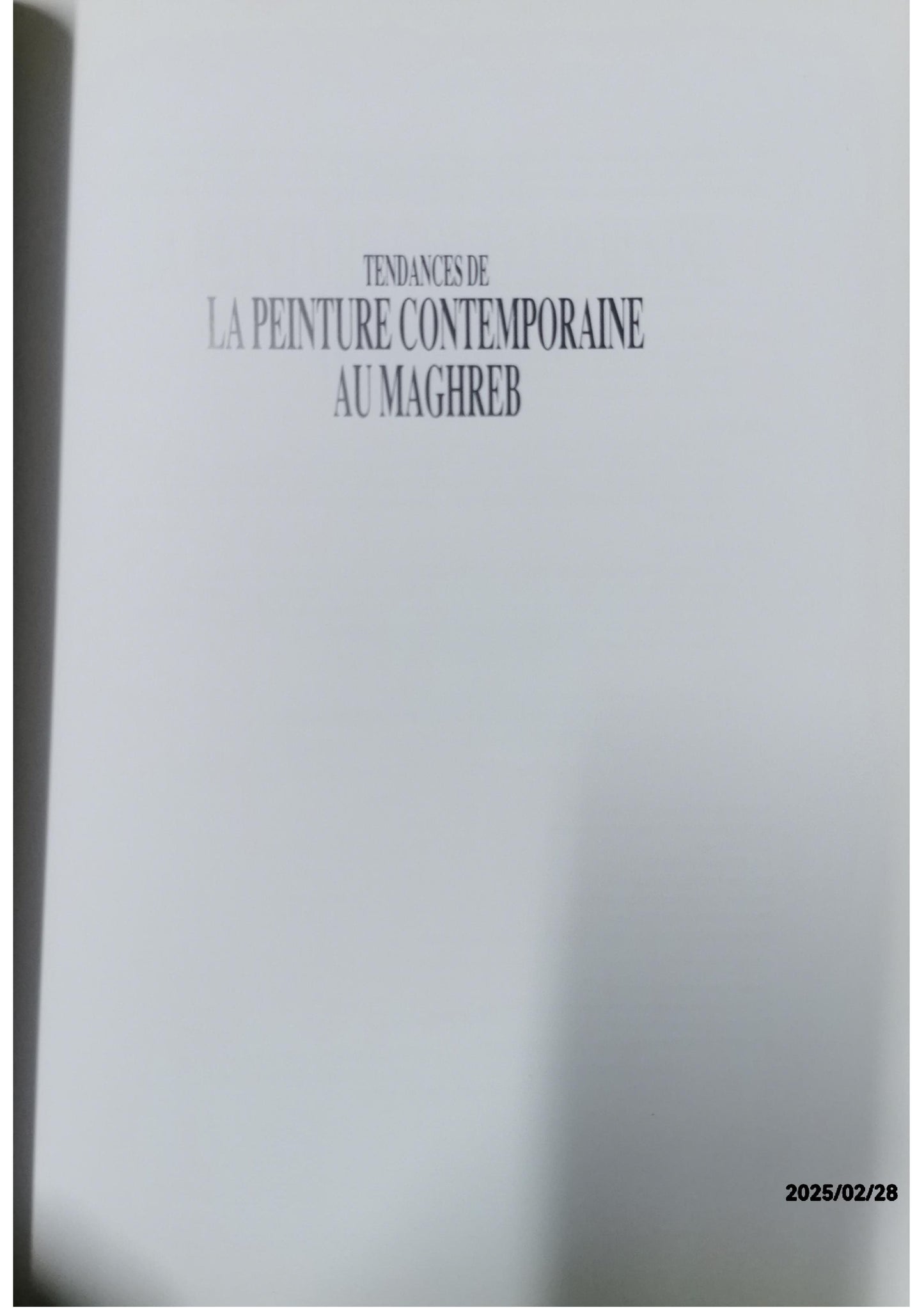 Tendances de la Peinture Contemporaine au Maghreb Tahar Lamine Al Maghribi / Mediene Benamar / Lahbib Bida / Abdelkebir Khatibi / Idoumou Ould Mohamed Lemine / El Aroussi Moulin (Introduction) Published by Editions Fondation Wafabank, 1990 Hardcover