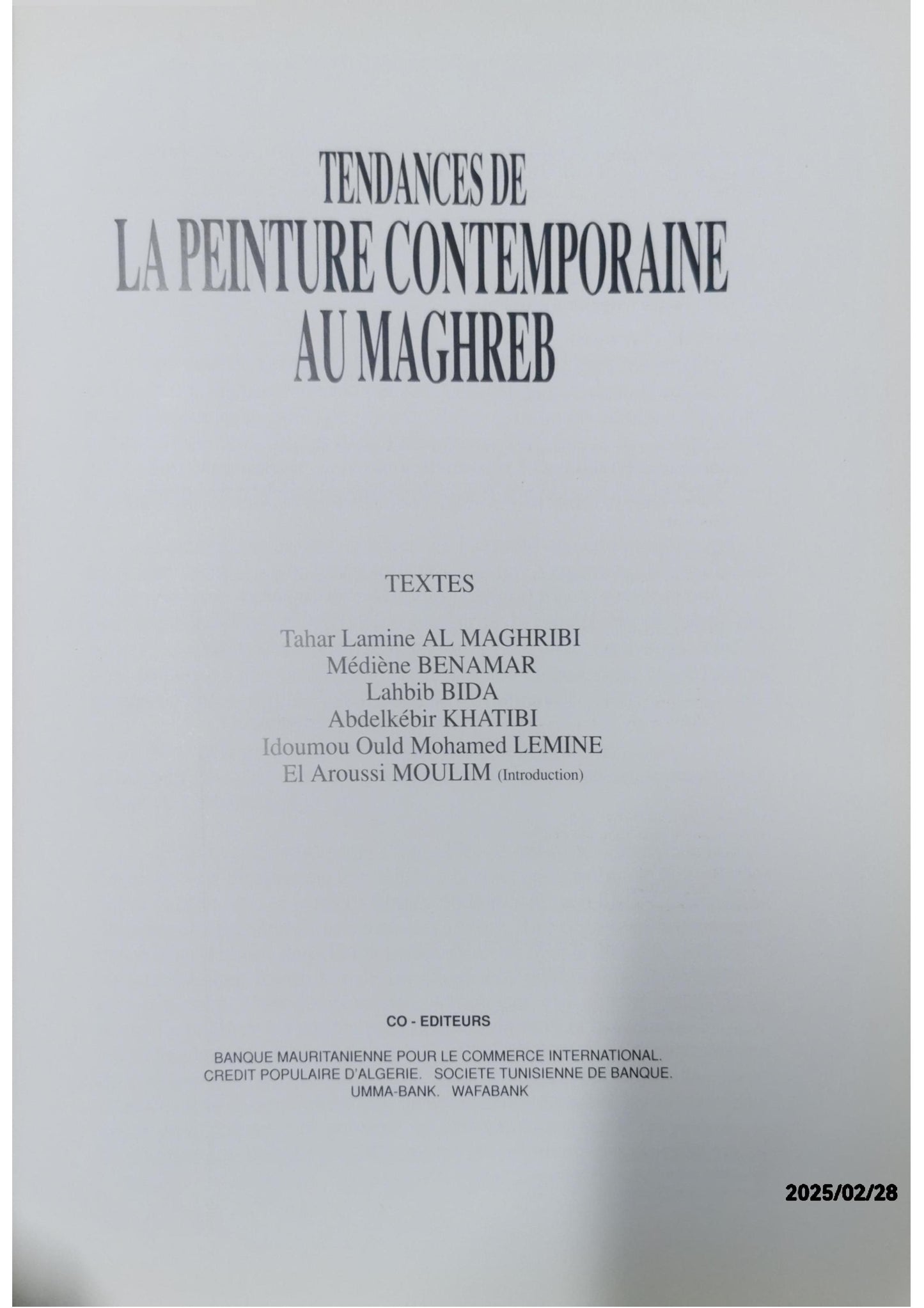 Tendances de la Peinture Contemporaine au Maghreb Tahar Lamine Al Maghribi / Mediene Benamar / Lahbib Bida / Abdelkebir Khatibi / Idoumou Ould Mohamed Lemine / El Aroussi Moulin (Introduction) Published by Editions Fondation Wafabank, 1990 Hardcover