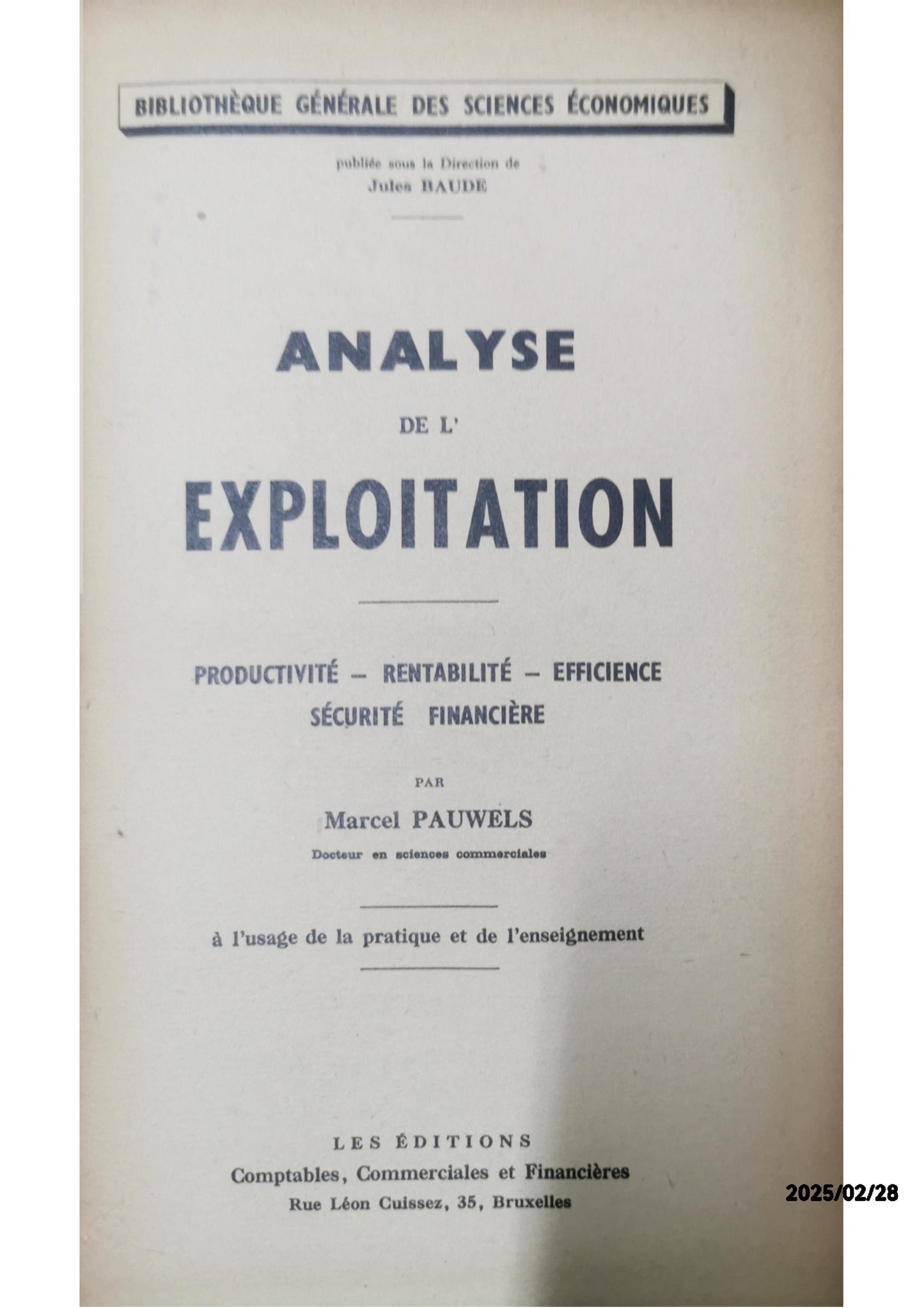 Analyse de l'exploitation; productivité, rentabilité, efficience, sécurité financière, à l'usage de la pratique et de l'enseignement Livre  Pauwels, Marcel. 070  Edité par Dunod. Paris - 1944