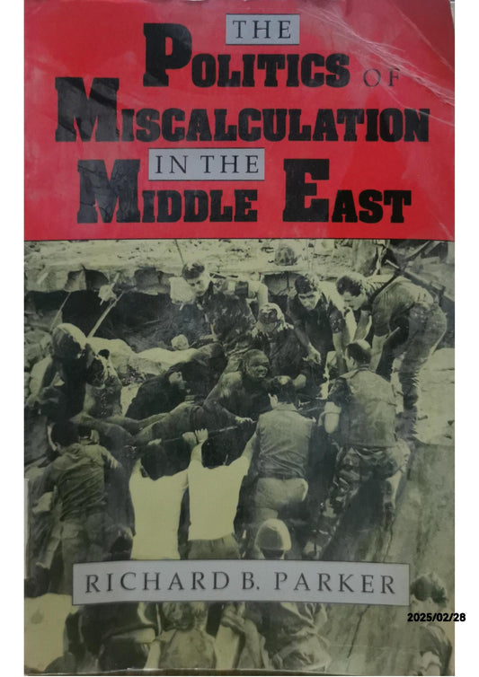 The Politics of Miscalculation in the Middle East (Arab and Islamic Studies) Paperback – September 22, 1993 by Richard B. Parker (Author)