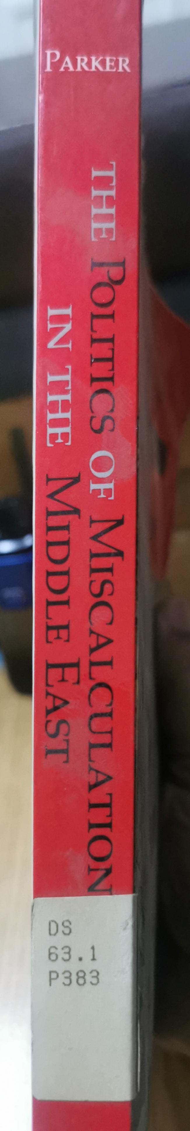 The Politics of Miscalculation in the Middle East (Arab and Islamic Studies) Paperback – September 22, 1993 by Richard B. Parker (Author)