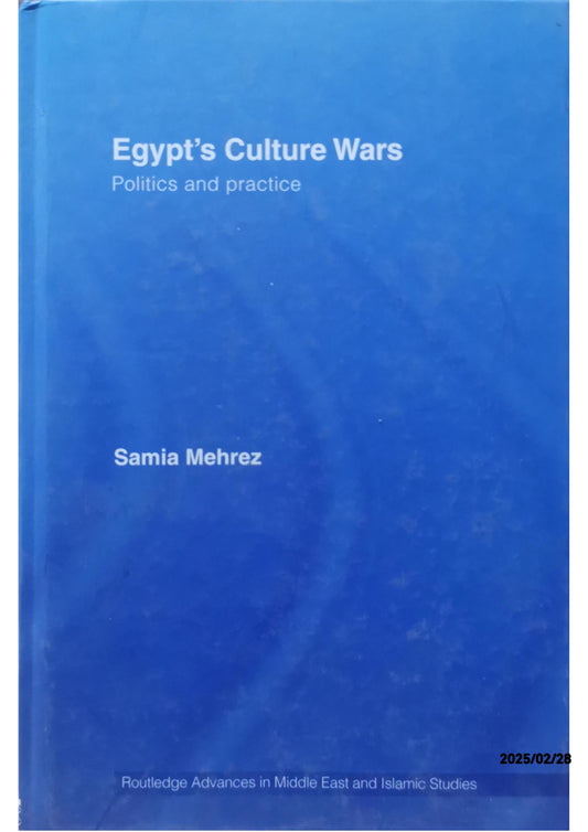 Egypt's Culture Wars: Politics and Practice (Routledge Advances in Middle East and Islamic Studies) 1st Edition by Samia Mehrez (Author) Part of: Routledge Advances in Middle East and Islamic Studies (28 books)