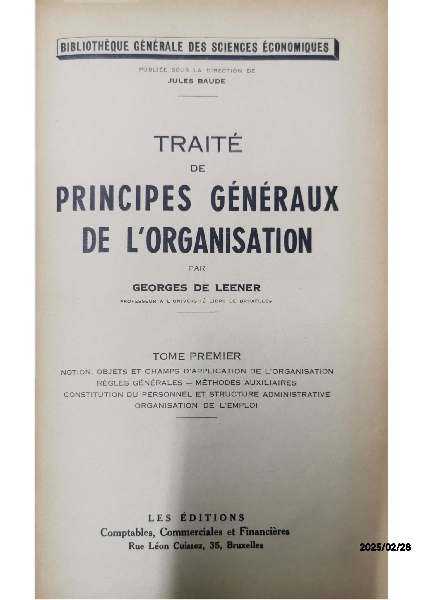 Traité de principes généraux de l'organisation (Tomes 1) De Leener, Georges Published by Les éditions Comptables, Commerciales et Financières, Bruxelles, 1945 Language: French Used Condition: Satisfaisant Soft cover