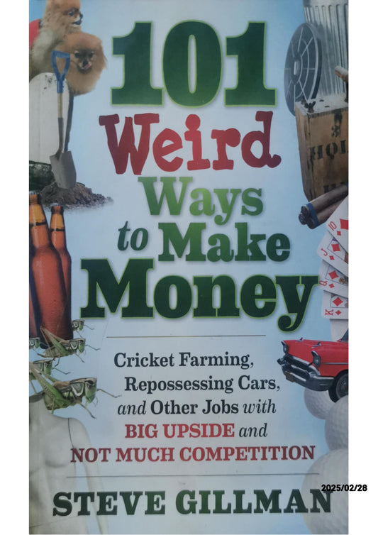 101 Weird Ways to Make Money: Cricket Farming, Repossessing Cars, and Other Jobs With Big Upside and Not Much Competition Paperback – July 26, 2011 by Steve Gillman (Author)