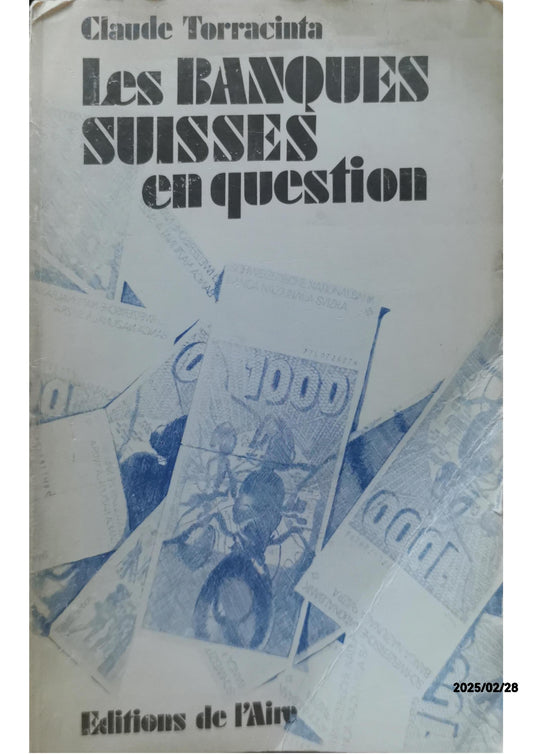 Les Banques Suisses en question - Dossier Torracinta Claude Edité par Editions de l'Aire, 1981 Ancien(s) ou d'occasion Etat : bon Couverture souple