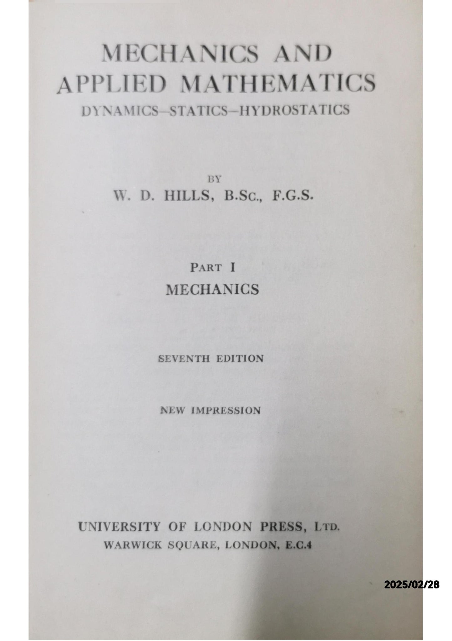 Mechanics and Applied Mathematics Part 1: Mechanics: Dynamics - Statics - Hydrostatics W. D. Hills Published by University of London Press Ltd, 1936 Used Condition: Good Hardcover