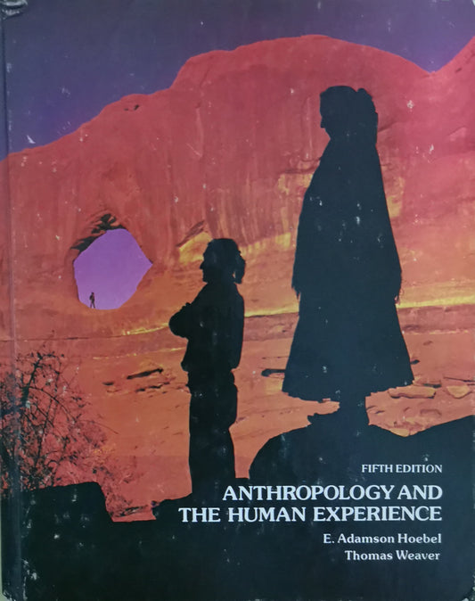 Anthropology and the Human Experience Textbook by E. Adamson Hoebel and Thomas Weaver