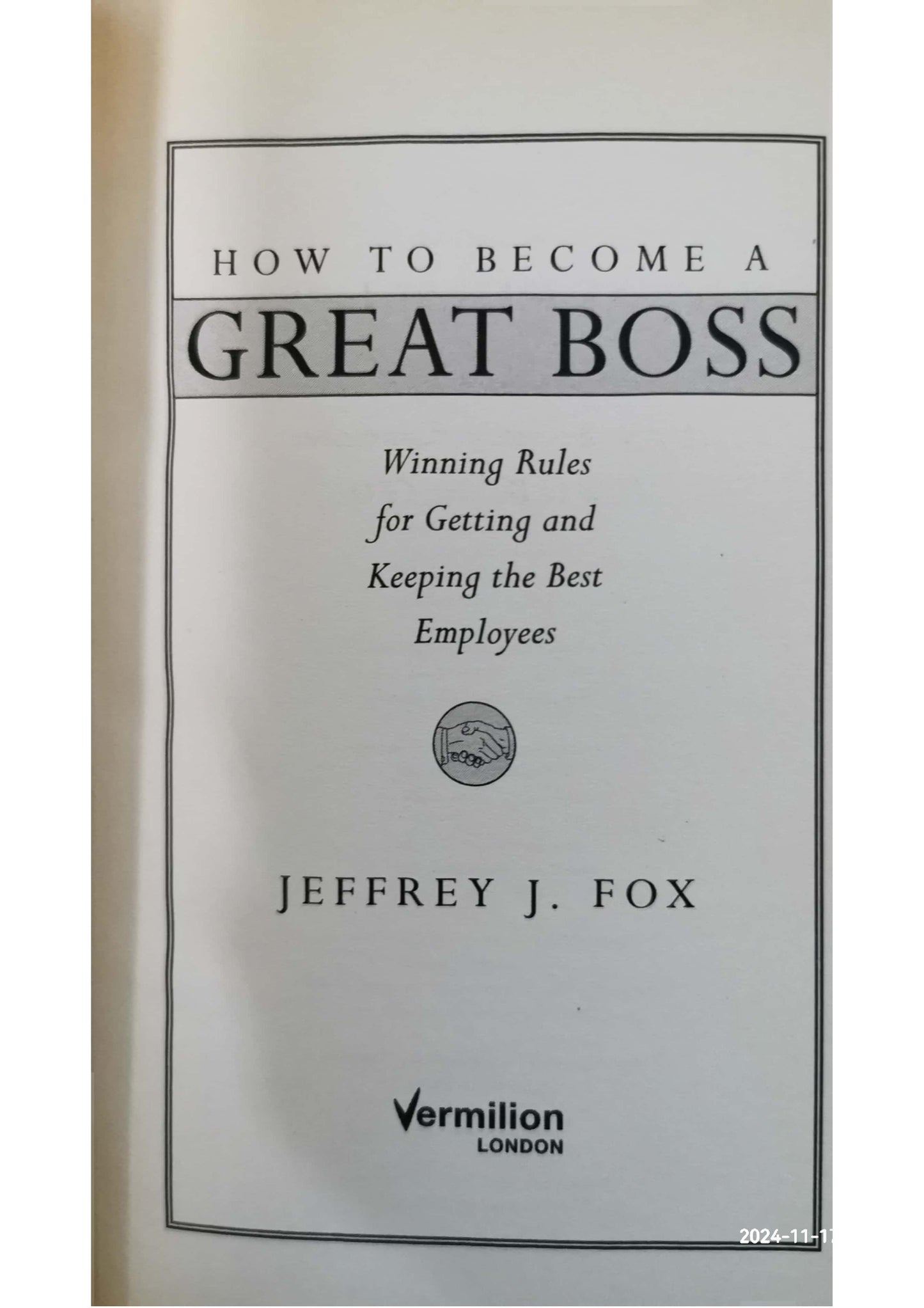 How to Become a Great Boss: The Rules for Getting and Keeping the Best Employees Hardcover –  by Jeffrey J. Fox