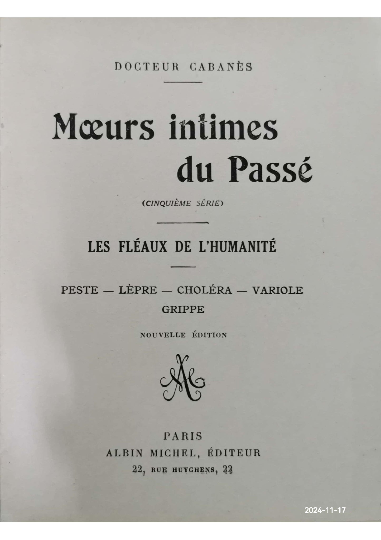 MOEURS INTIMES DU PASSE - CINQUIEME SERIE - LES FLEAUX DE L HUMANITE PESTE LEPRE CHOLERA VARIOLE GRIPPE - NOUVELLE EDITION. - DOCTEUR CABANES 478 pages