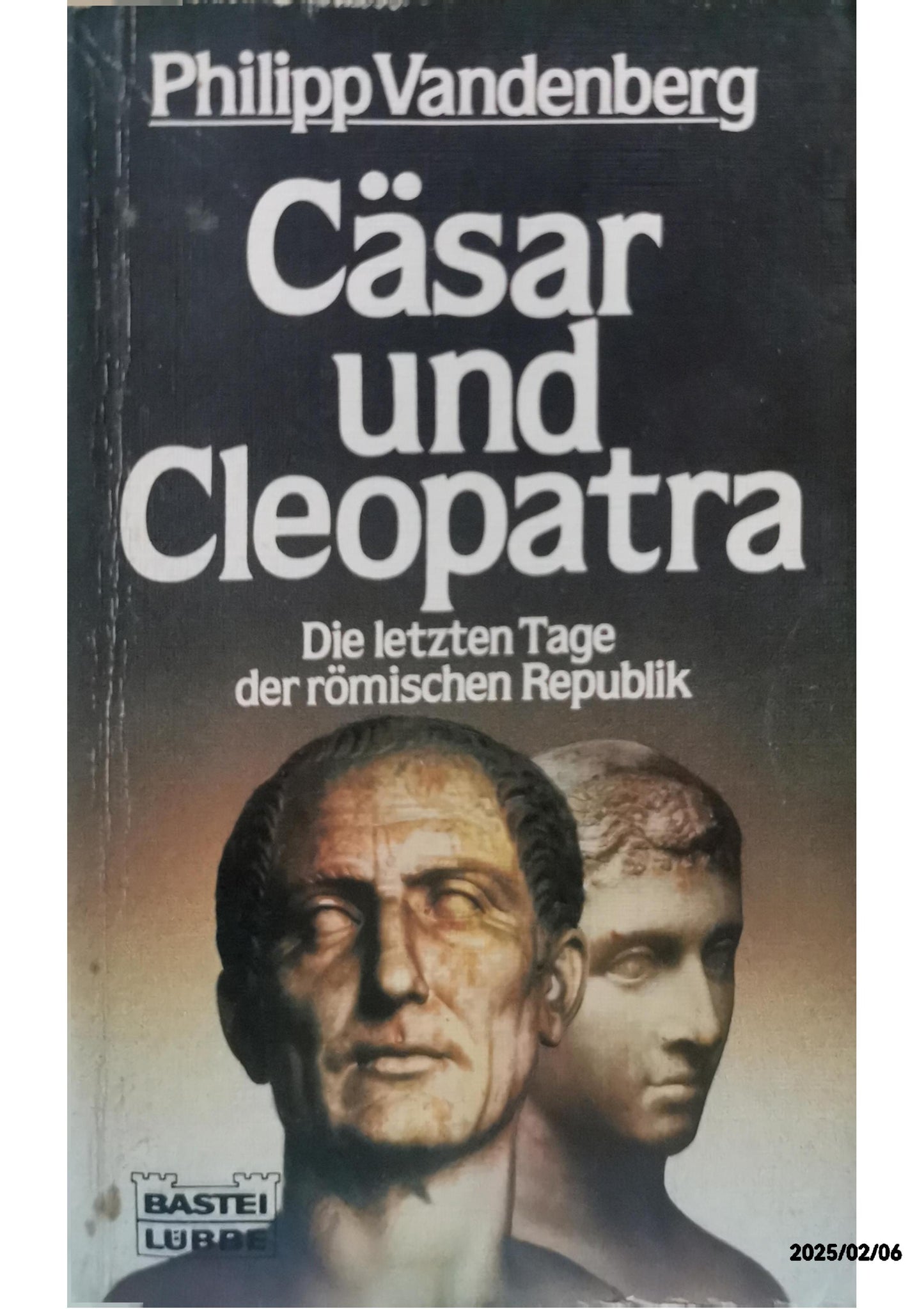 Cäsar und Kleopatra: Die letzten Tage der römischen Republik (Geschichte. Bastei Lübbe Taschenbücher) Paperback by Philipp Vandenberg (Autor)