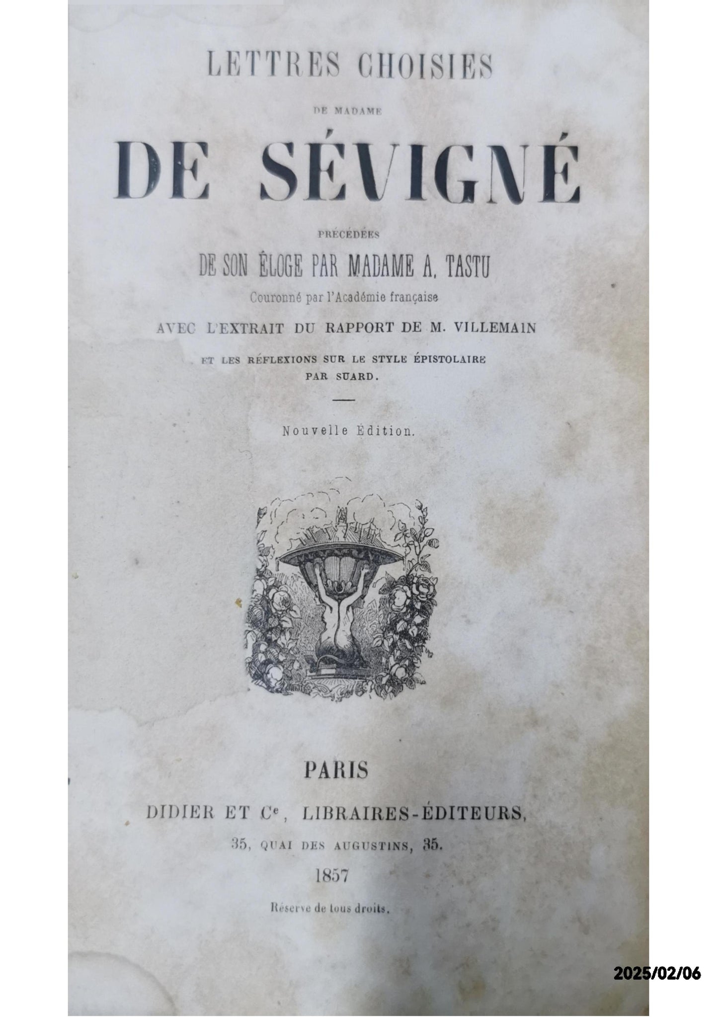 Lettres Choisies De Madame De Sévigné. Précedées de l éloge de Mme de Sévigne par A. Tastu, . avec l extrait du rapport de M. Villemain. Nouvelle edition. Sévigné, Marie de Rabutin-Chantal Mise de: Published by Paris, Didier, 1857 Hardcover