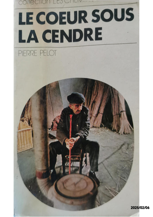 LE COEUR SOUS LA CENDRE Broché – 1 janvier 1974 de PELOT PIERRE. (Auteur)