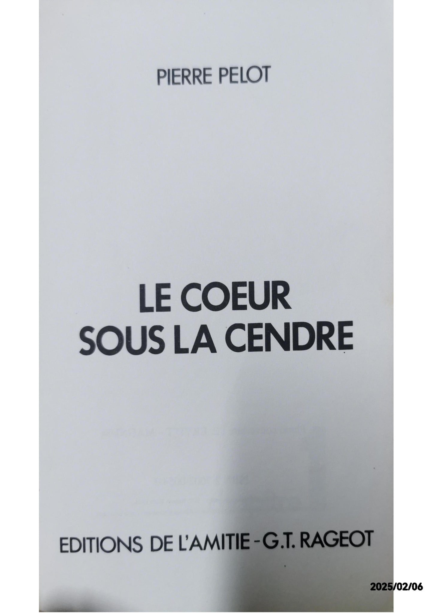 LE COEUR SOUS LA CENDRE Broché – 1 janvier 1974 de PELOT PIERRE. (Auteur)