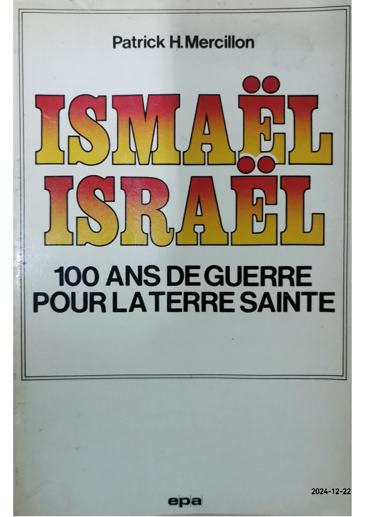 Ismaël, Israël: 100 ans de guerre pour la Terre sainte (French Edition) Paperback – January 1, 1979 French Edition  by Patrick H Mercillon (Author)