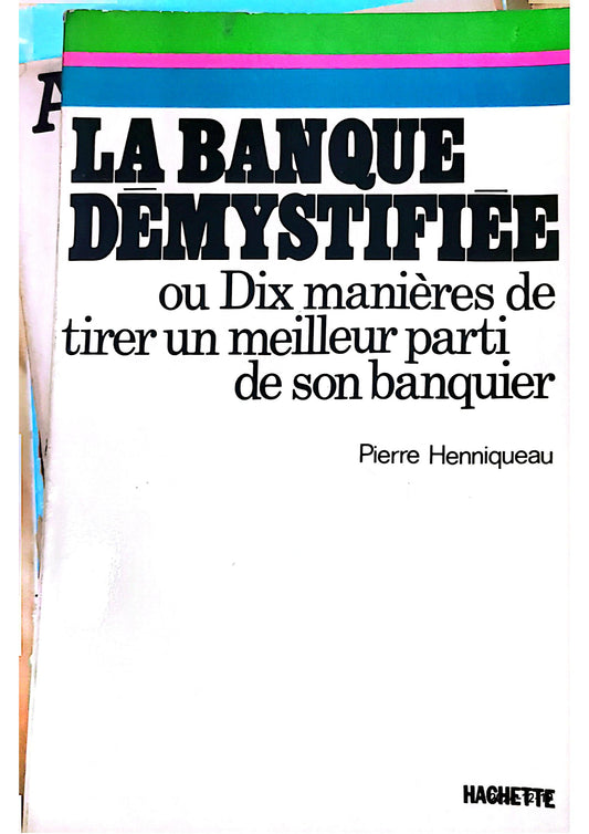 La Banque demystifiee: Ou, Dix manieres de tirer un meilleur parti de son banquier (French Edition) Paperback – 1 Jan. 1978 French edition  by HENNIQUEAU Pierre (Author)