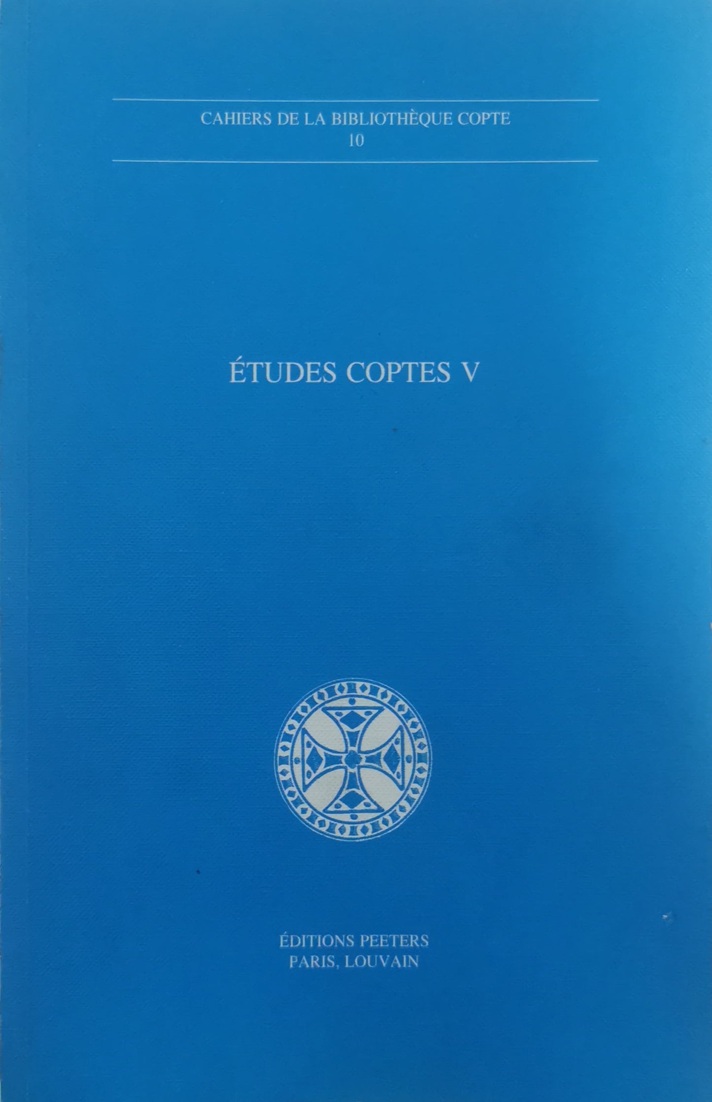 Etudes coptes V Sixieme journee d'etudes, Limoges 18-20 juin 1993. Septieme journee d'etudes, Neuchatel 18-20 mai 1995 (Cahiers de la Bibliotheque Copte) (French Edition)