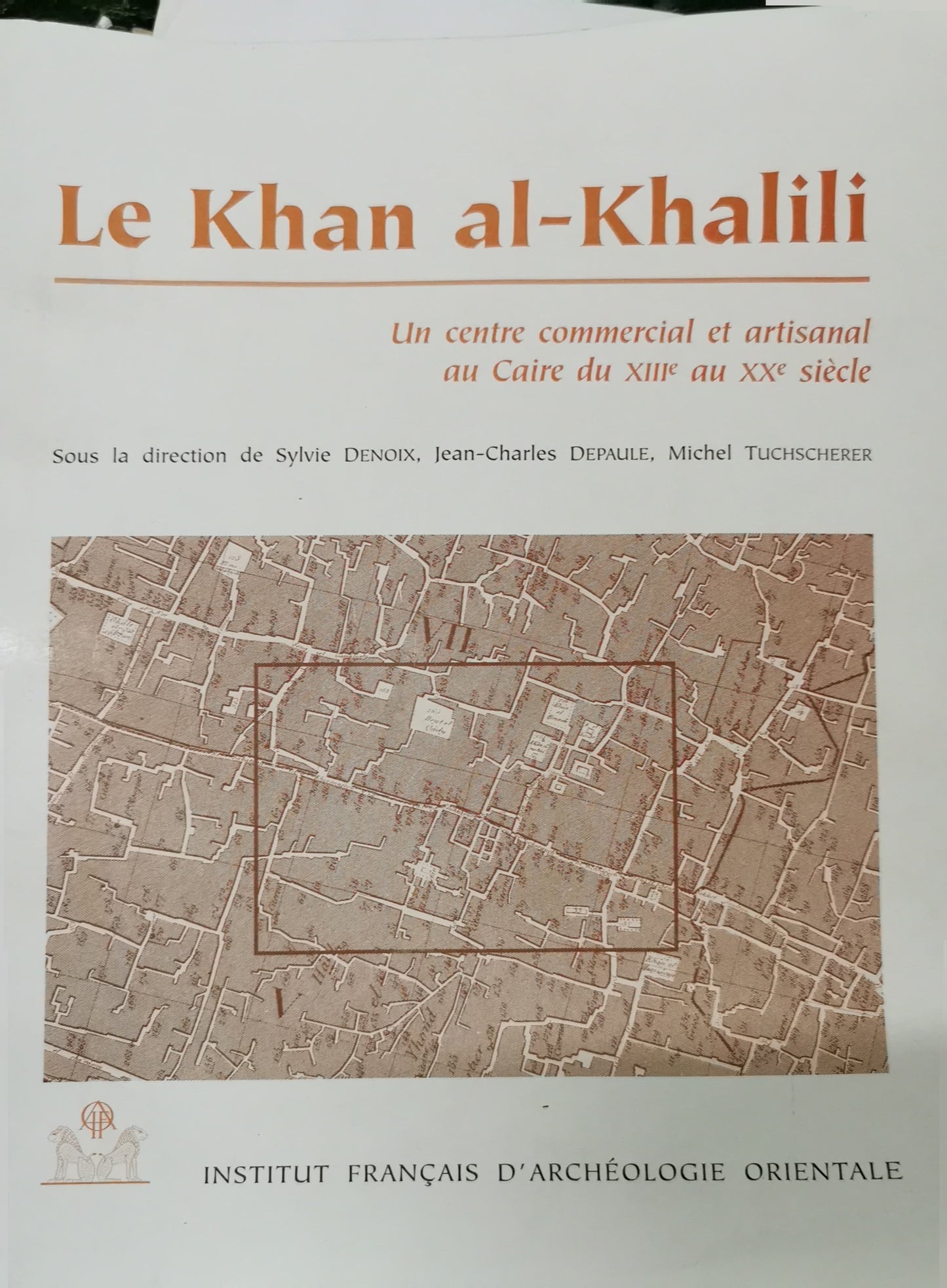 Le Khan al-Khalili et ses environs: Un centre commercial et artisanal au Caire du XIIIe au XXe siècle (Etudes urbaines) (French Edition) Paperback –  French Edition  by Sylvie Denoix