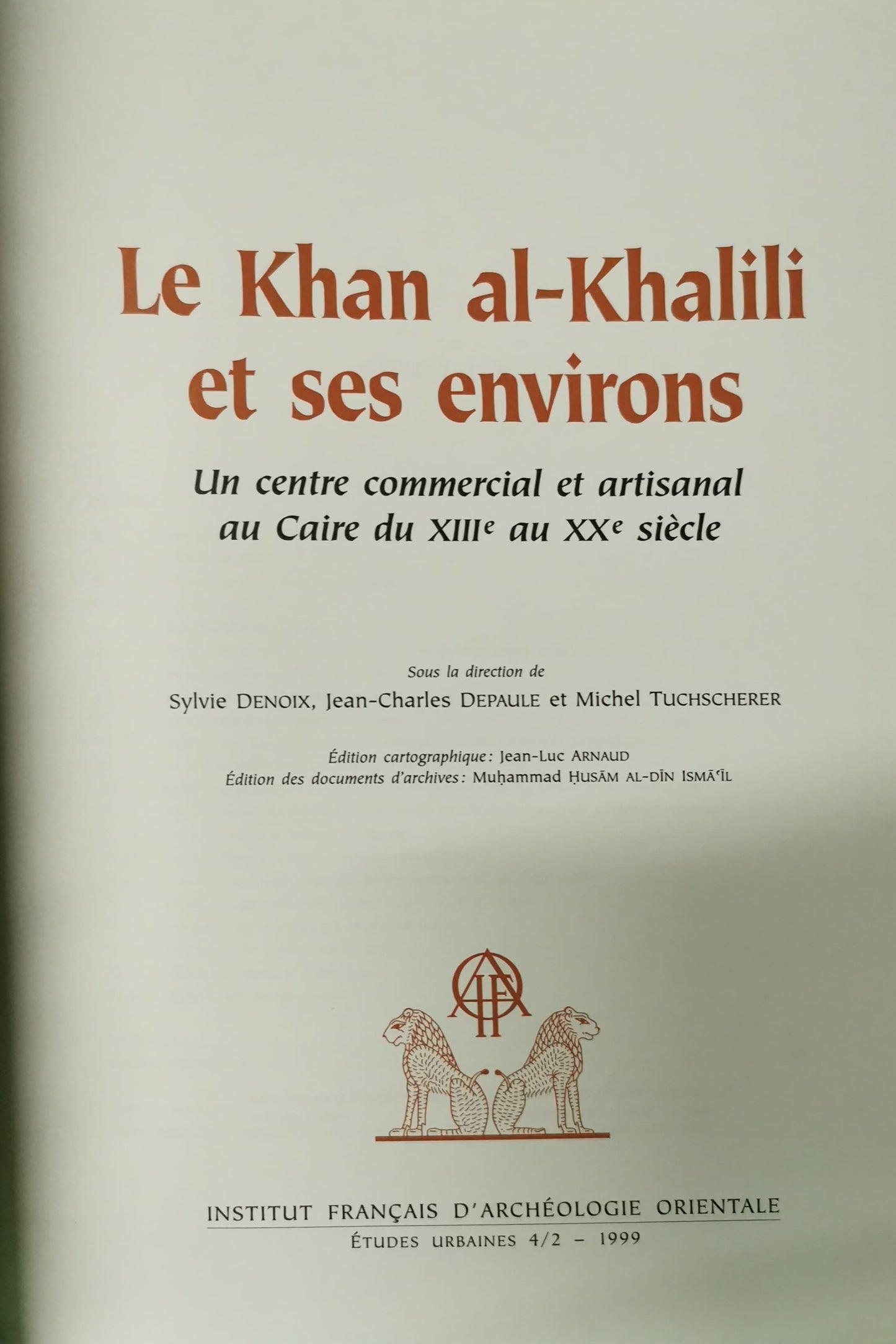 Le Khan al-Khalili et ses environs: Un centre commercial et artisanal au Caire du XIIIe au XXe siècle (Etudes urbaines) (French Edition) Paperback –  French Edition  by Sylvie Denoix