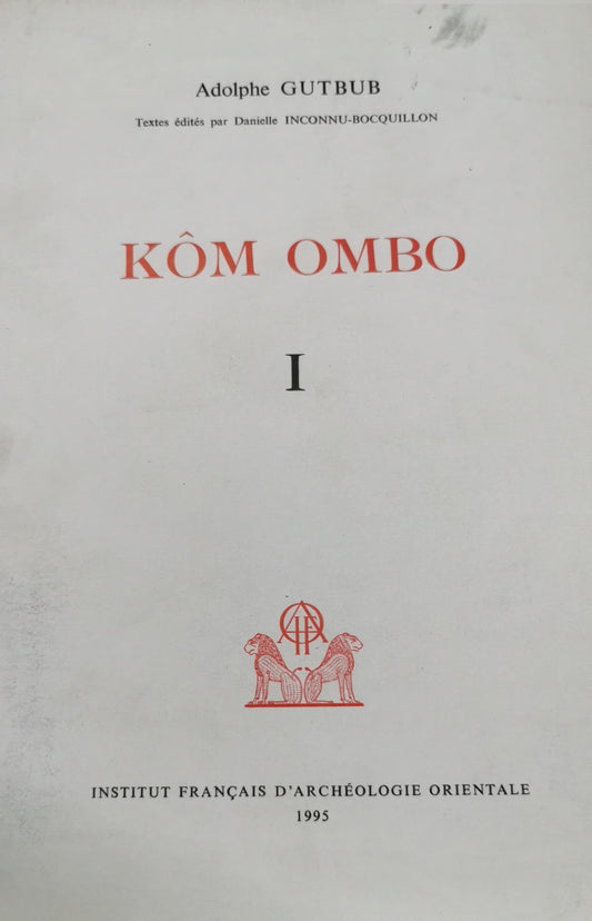 Kôm Ombo, Volume 1 zInstitut français d'archéologie orientale, 1995 - Egypt - 570 pages