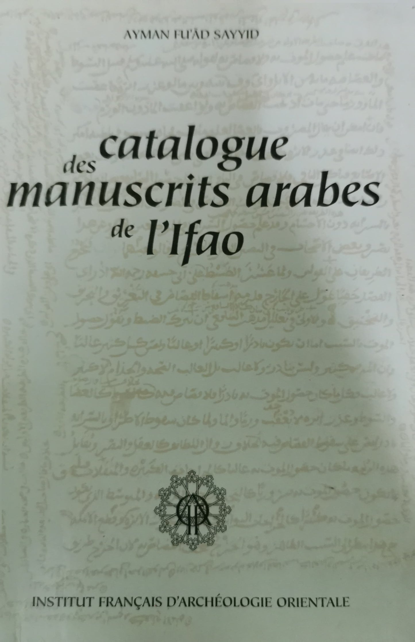 CATALOGUE DES MANUSCRITS ARABES DE L'IFAO Paperback – January 1, 1996 French Edition  by FUAD SAYYID A