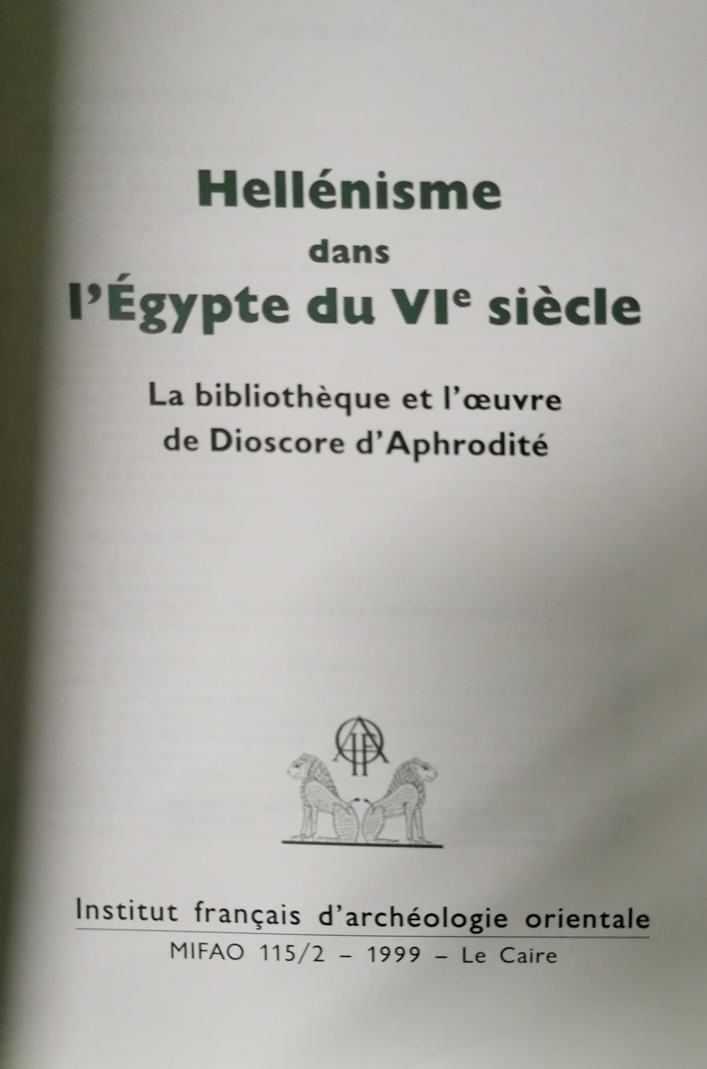 Hellénisme dans l'Egypte du VIème siècle 2 volumes.: La bibliothèque et l'oeuvre de Dioscore d'Aphrodite Broché – 1 janvier 1999 Édition en Anglais  de Jean-Luc Fournet